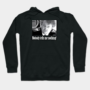 Nobody tells me nothing Hoodie